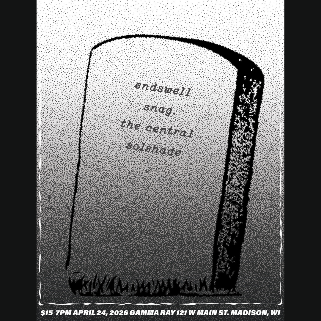 Endswell // Snag. // The Central // Solshade