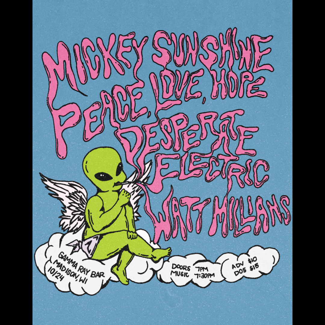 Mickey Sunshine // Peace, Love, Hope // Desperate Electric // Watt Millians