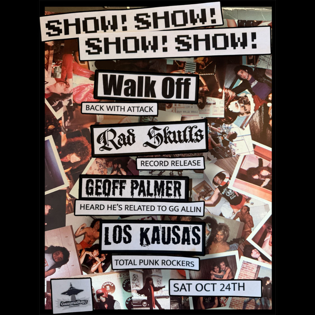 Walk Off // Rad Skulls // Geoff Palmer // Los Kausas ** MATINEE SHOW **
