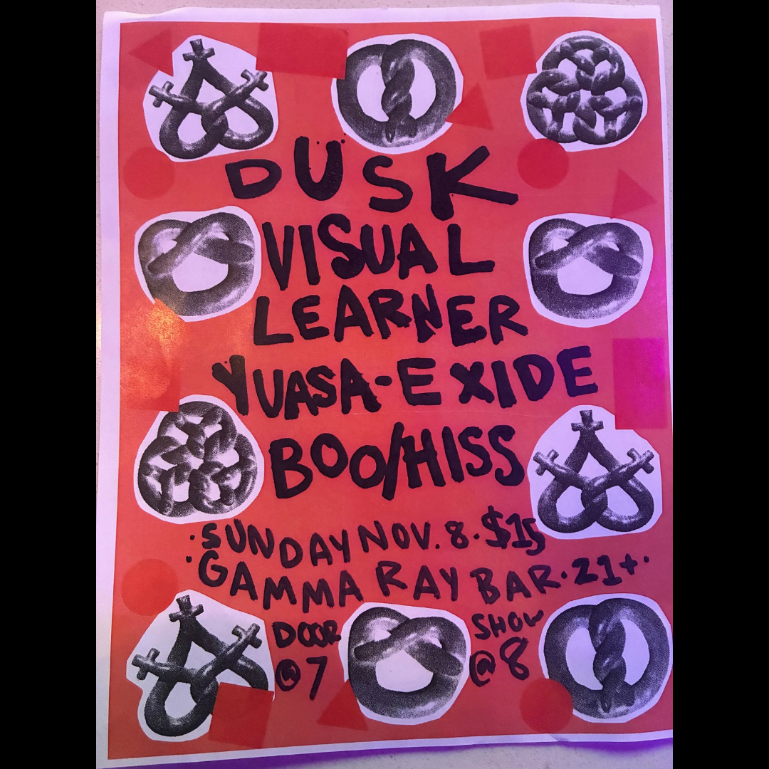 Dusk // Visual Learner // Yuasa-Exide // Boo/Hiss
